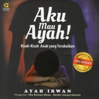 Image of Aku Mau Ayah! Kisah-Kisah Anak yang Terabaikan