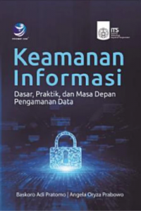Image of Kemanan Informasi Dasar, Praktik, dan Masa Depan Pengamanan Data