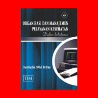Image of Organisasi Dan Manajemen Pelayanan kesehatan Dalam Kebidanan